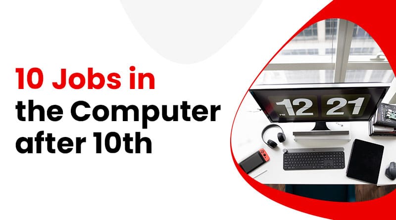 Top 10 Jobs in the Computer after 10th in 2023