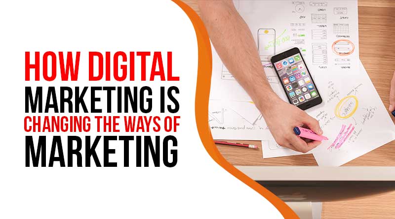 How Digital marketing is changing the ways of Marketing