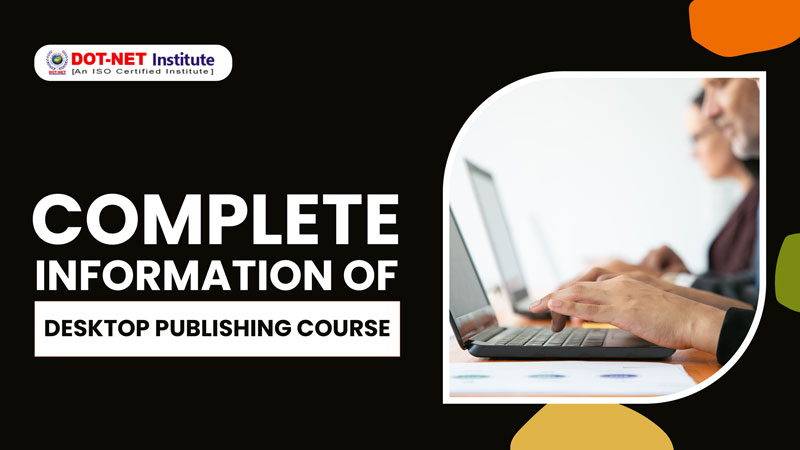 Complete information of Desktop Publishing Course