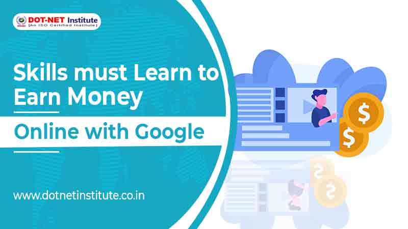 Skills must learn to earn money online with Google
