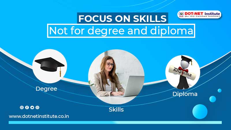 Focus on skills not for degree and diploma