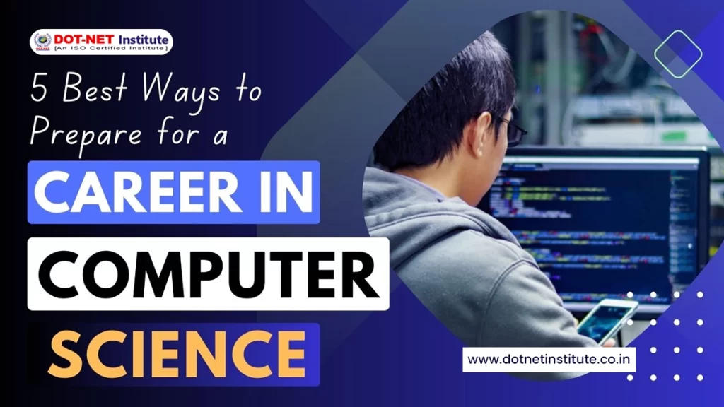 5 Best Ways to Prepare for a Career in Computer Science