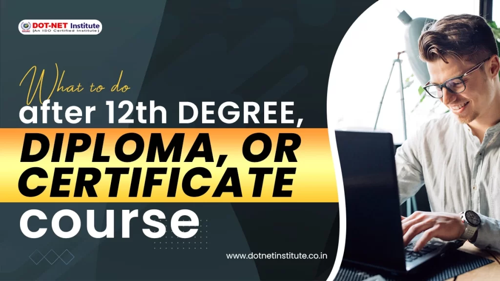 What to do after 12th degree, diploma, or certificate course