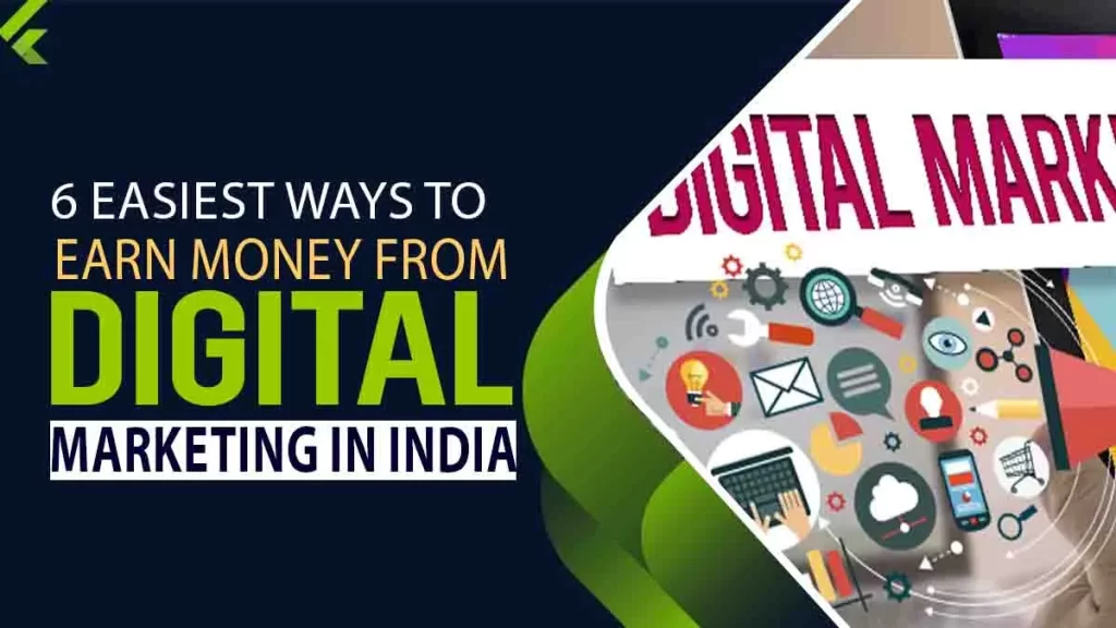 6 Easiest ways to earn money from digital marketing in India