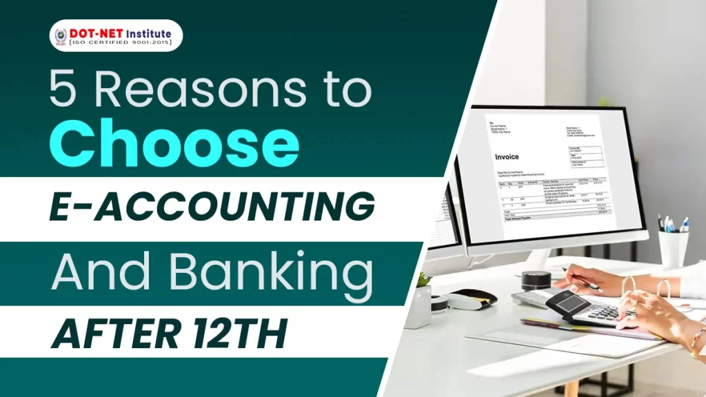 5 Reasons to choose E-accounting and Banking course after 12th