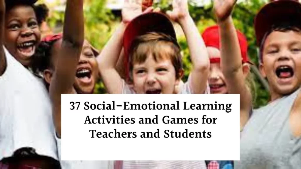 37 Social-Emotional Learning Activities and Games for Teachers and Students