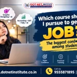 Which course should I pursue to get a job? The biggest confusion among students